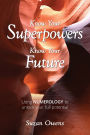 Know Your Superpowers, Know Your Future: Using Numerology to Unlock Your Full Potential