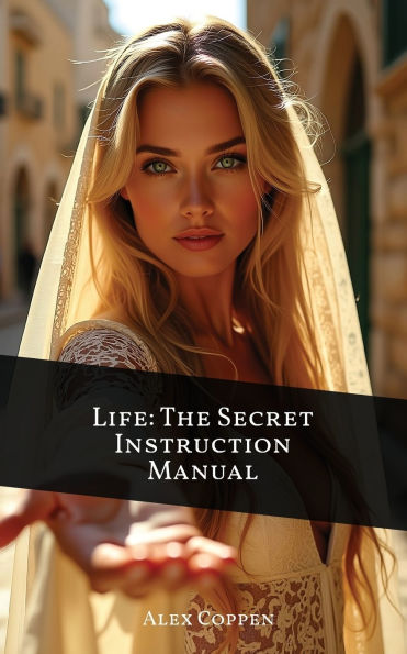 Life The Secret Instruction Manual: Eternal Wisdom From Book of Proverbs