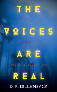 Title: The Voices are Real: Pulse the Void, Get a Grip, You're Already Lost, Author: DK Dillenback