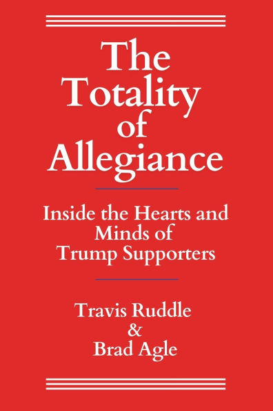 the Totality of Allegiance: Inside Hearts and Minds Trump Supporters