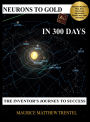 Neurons to Gold in 300 Days: The Inventor's Journey to Success