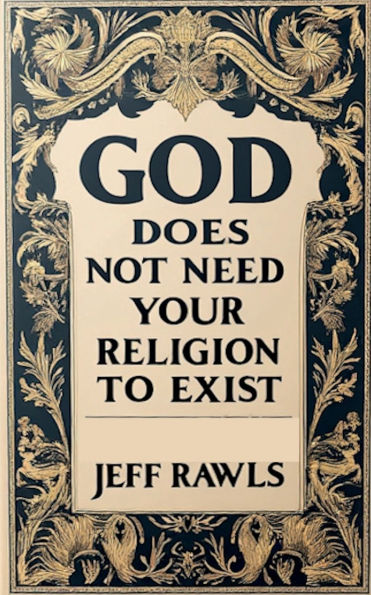 God Does Not Need Your Religion To Exist