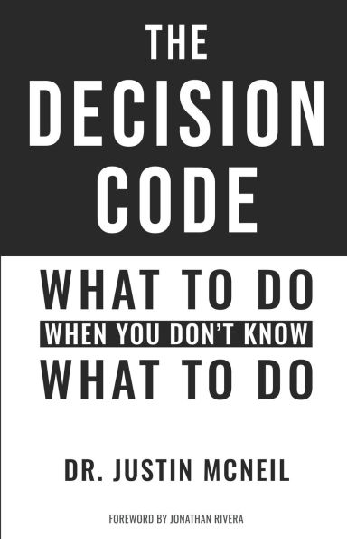 The Decision Code: What To Do When You Don't Know What To Do
