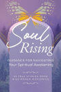 Soul Rising: Guidance for Navigating Your Spiritual Awakening