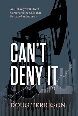 Can't Deny It - An Unlikely Wall Street Career and the Calls that Reshaped the Energy Industry