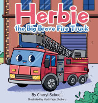 Title: Herbie The Big Brave Firetruck, Author: Cheryl Schoell