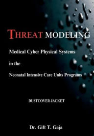 Title: Threat Modeling Medical Cyber-Physical Systems in the Neonatal Intensive Care Unit Programs, Author: Dr. Gift T. Gaja