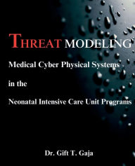 Title: Threat Modeling Medical Cyber-Physical Systems in the Neonatal Intensive Care Unit Programs, Author: Dr. Gift T. Gaja