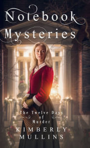 Pda free ebook download Notebook Mysteries The Twelve Days of Murder English version  by Kimberly Mullins