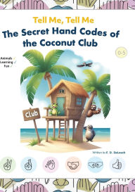 Title: Tell Me, Tell Me: The Secret Hand Codes of the Coconut Club, Author: F D Deloach