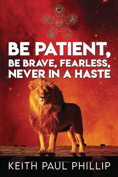 Be Patient, Brave, Fearless, Never a Haste