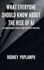 What Everyone Should Know About the Rise of AI: AI Transparency, Privacy, and Ethics Best Practices