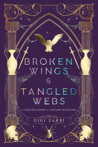 Title: Broken Wings & Tangled Webs: An Illustrated Athena x Arachne Shifter FF Sapphic Greek Retelling Novella, Author: Gigi Zarbi