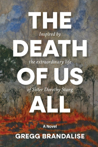 The Death of Us All: Inspired by the extraordinary life of Sister Dorothy Stang