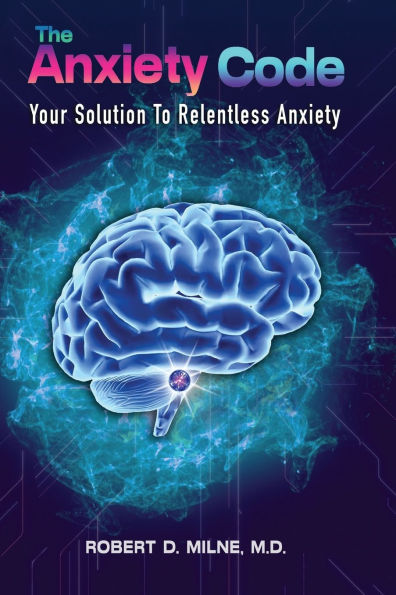 The Anxiety Code: Your Solution to Relentless