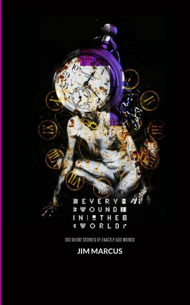 Every Wound in the World: 100 Short Stories of Exactly 500 Words