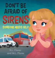Title: Don't Be Afraid of Sirens: Someone Needs Help, Author: R L Florez