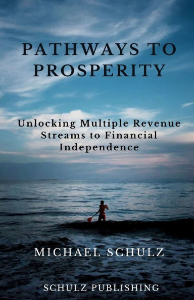 Pathways to Prosperity: Unlocking Multiple Revenue Streams to Financial Independence
