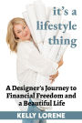 It's a Lifestyle Thing: A Designer's Journey To Financial Freedom and a Beautiful Life