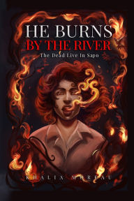 Title: He Burns By The River, Author: Khalia Moreau