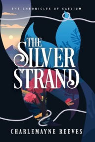Title: The Silver Strand (The Chronicles of Caelium Book 2), Author: Reeves