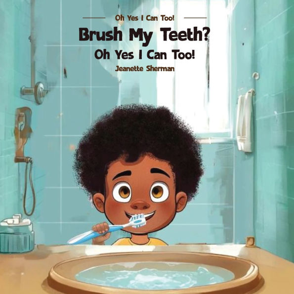 Brush My Teeth?: Oh Yes I Can Too!