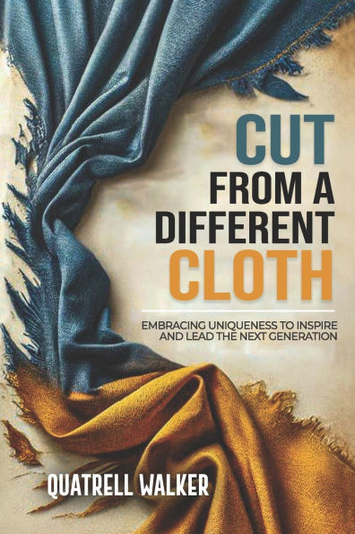 Cut From A Different Cloth: Embracing Uniqueness To Inspire and Lead The Next Generation