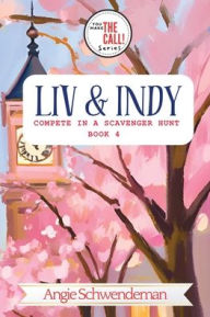 Title: Liv & Indy Compete in a Scavenger Hunt: Book 4 (You Make the Call Series): Book 4, Author: Angie Schwendeman