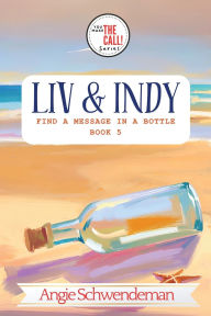 Title: Liv & Indy Find a Message in a Bottle: Book 5 (You Make the Call Series), Author: Angie Schwendeman
