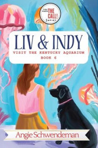 Title: Liv & Indy Visit the Kentucky Aquarium: Book 6 (You Make the Call Series), Author: Angie Schwendeman
