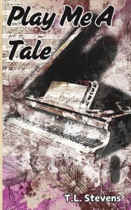 Title: Play Me a Tale: A charming & emotional journey through the power of imagination., Author: T.L. Stevens