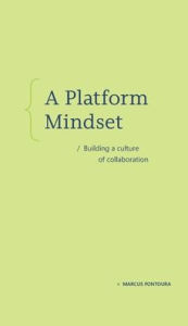 Title: A Platform Mindset: Building a Culture of Collaboration, Author: Marcus Fontoura