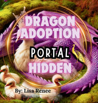 Title: Dragon Adoption Hidden Portal, Author: Lisa Renee