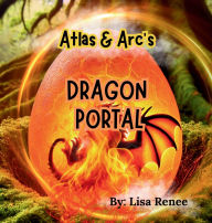 Title: Atlas & Arc's Dragon Portal, Author: Lisa Renee