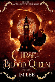 Free downloadable english textbooks Curse of the Blood Queen: Book 1 of The Londinium Saga in English by Jm Lee  9798991782210