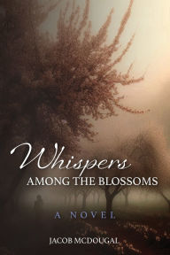 Ebook for mobiles free download Whispers Among the Blossoms by Jacob McDougal  in English