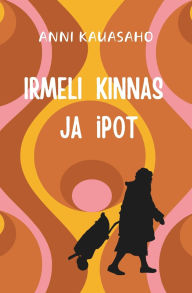 Title: Irmeli Kinnas ja iPot, Author: Anni Kauasaho