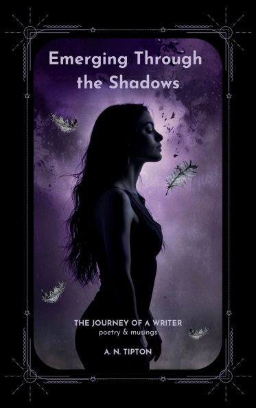 Emerging Through the Shadows: The Journey of a Writer - poetry & musings