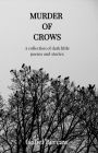 Murder of Crows: A Collection of Dark Little Poems and Stories