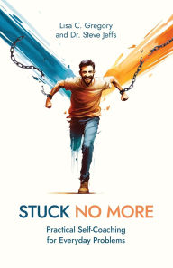 Title: Stuck No More: Practical Self-Coaching for Everyday Problems, Author: Lisa C Gregory
