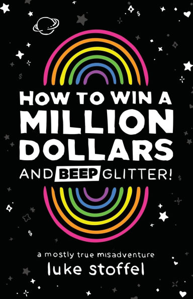 How To Win A Million Dollars and BEEP Glitter!: Mostly True Misadventure