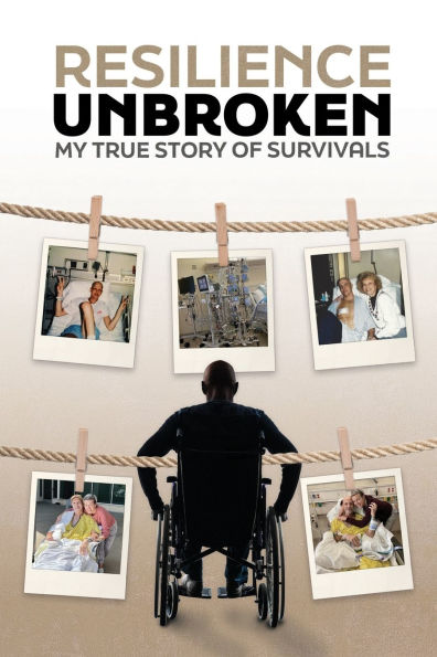 Resilience Unbroken: My Story of True Survivals