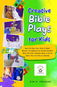 Title: Creative Bible Plays for Kids, Author: Kim D. Freeman