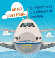 Title: Oh No! Don't Panic! The Adventures and Mishaps of Traveling, Author: Mariitha Mburu
