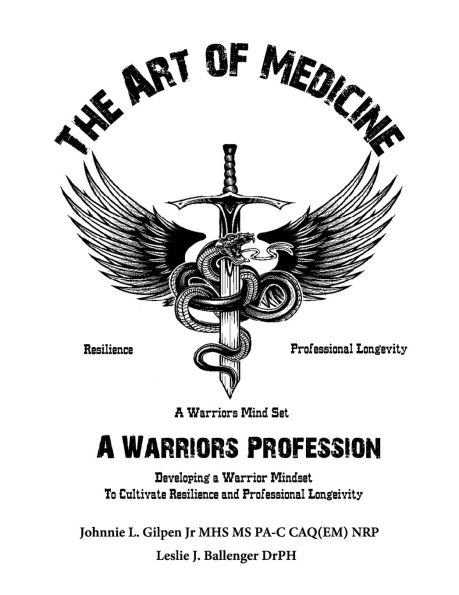The Art of Medicine - a Warrior's Profession: Developing a Warriors Mindset to Cultivate Resilence and Professional Longevity