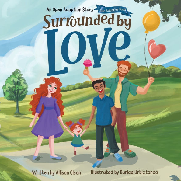 Surrounded by Love: An Open Adoption Story - Two Adoptive Dads