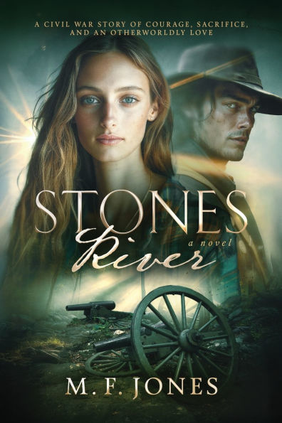 Stones River: A Civil War Story of Courage, Sacrifice, and an Otherworldly Love