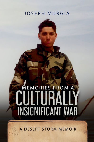 Memories From A Culturally Insignificant War: Desert Storm Memoir