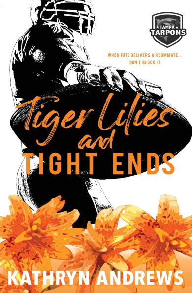 Tiger Lilies and Tight Ends: a Brother's Best Friend and Roommates Sports Romance