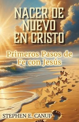 Nacer de Nuevo en Cristo: Primeros Pasos de Fe con Jesï¿½s